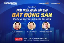 Phát triển nguồn vốn cho bất động sản: Dư địa và gợi ý các giải pháp bền vững