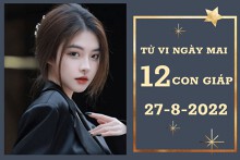 Tử vi ngày mai của 12 con giáp 27/8/2022: Sửu tài lộc đáng quan tâm, Dậu công việc sa sút