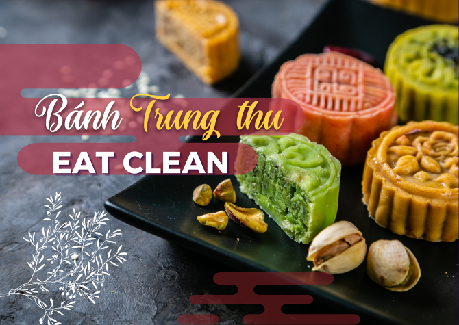 Thưởng thức bánh Trung thu eat clean chỉ với 3 cách đơn giản