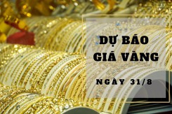 Dự báo giá vàng 31/8: Giảm vào đầu phiên theo thị trường thế giới?