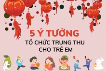 Top 5 ý tưởng tổ chức Trung thu cho trẻ em đầy thú vị 2022