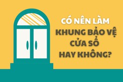Có nên làm khung bảo vệ cửa sổ hay không? Ưu và nhược điểm của dạng thiết kế này