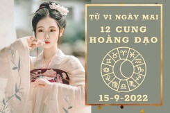 Tử vi ngày mai của 12 cung hoàng đạo 15/9/2022: Song Ngư tài lộc sáng rõ, Cự Giải tình cảm trôi chảy