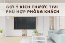 Gợi ý kích thước tivi phù hợp phòng khách cho gia đình bạn