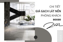 Cập nhật giá gạch lát nền phòng khách 80x80 mới nhất 2022