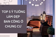 Top 5 ý tưởng làm đẹp ban công ở chung cư không phải ai cũng biết