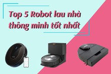 Top 5 robot lau nhà thông minh tốt nhất 2022