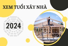 Xem tuổi xây nhà năm 2024 và ngày tốt để tiến hành xây dựng