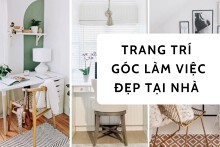 ‘Hô biến’ góc làm việc đẹp tại nhà với những cách cực kỳ đơn giản
