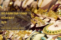 So sánh giá vàng hôm nay 21/9: Giá vàng 24K lại đảo chiều, giảm tới 150.000 đồng/lượng