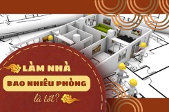 Làm nhà bao nhiêu phòng là tốt? Lưu ý cần biết khi phân chia số phòng