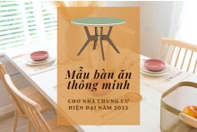Top 3 mẫu bàn ăn thông minh cho nhà chung cư hiện đại năm 2022