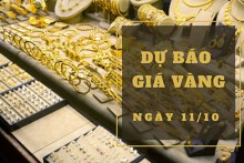 Dự báo giá vàng 11/10: SJC có thể quay đầu giảm theo diễn biến của thị trường thế giới?