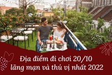 Bật mí các địa điểm đi chơi 20/10 lãng mạn và thú vị nhất 2022