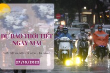 Dự báo thời tiết ngày mai 27/10/2022: Hà Nội trời âm u, Đà Nẵng mưa lớn giảm dần, TP HCM vẫn mưa về chiều tối