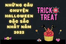Khám phá những câu chuyện Halloween đặc sắc nhất năm 2022