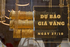 Dự báo giá vàng 27/10: SJC cùng tăng theo thị trường thế giới?