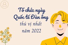 Gợi ý 5 ý tưởng tổ chức ngày Quốc tế Đàn ông thú vị nhất năm 2022