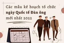 Tham khảo các mẫu kế hoạch tổ chức ngày Quốc tế Đàn ông mới nhất 2022