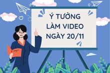 Bật mí 5 ý tưởng làm video ngày 20/11 sáng tạo năm 2022