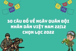 30 câu đố về ngày Quân đội Nhân dân Việt Nam 22/12 chọn lọc 2022