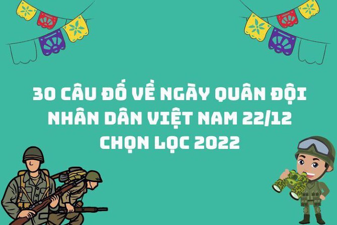 30 câu đố về ngày Quân đội Nhân dân Việt Nam 22/12 chọn lọc 2022