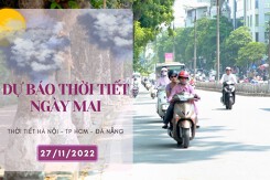 Dự báo thời tiết ngày mai 27/11/2022: Hà Nội xuất hiện nắng ấm, Đà Nẵng và TP HCM tiếp tục mưa rải rác