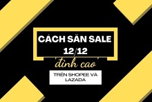Gợi ý những cách săn sale 12/12 ‘đỉnh cao’ trên Shopee và Lazada
