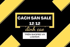 Gợi ý những cách săn sale 12/12 ‘đỉnh cao’ trên Shopee và Lazada