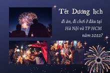 Tết Dương lịch đi ăn, đi chơi ở đâu tại Hà Nội và TP HCM năm 2023?