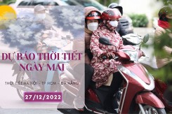 Dự báo thời tiết ngày mai 27/12/2022: Hà Nội đêm rét sâu, Đà Nẵng vừa mưa vừa rét, TP HCM trời se lạnh