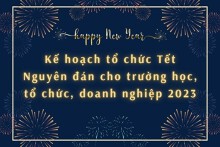 Chi tiết kế hoạch tổ chức Tết Nguyên đán cho trường học, tổ chức, doanh nghiệp 2023