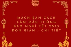 Mách bạn cách làm mẫu thông báo nghỉ Tết 2023 đơn giản, chi tiết nhất