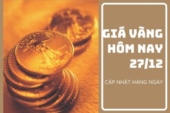 Giá vàng hôm nay 27/12: Biến động trái chiều, mức tăng cao nhất 100.000 đồng/lượng