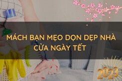 Mách bạn mẹo dọn dẹp nhà cửa ngày Tết sạch bóng, tiết kiệm thời gian