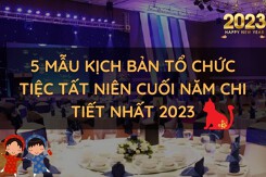 Gợi ý 5 mẫu kịch bản tổ chức tiệc tất niên cuối năm chi tiết nhất 2023