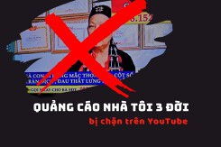 'Quảng cáo nhà tôi 3 đời' đã bị chặn trên YouTube