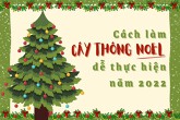 Mách bạn cách làm cây thông Noel đơn giản, dễ thực hiện năm 2022