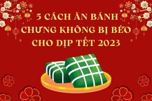 Mách bạn 5 cách ăn bánh chưng không bị béo cho dịp Tết 2023