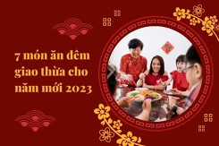 7 món ăn đêm giao thừa cho năm mới 2023 thịnh vượng, đầy vận may