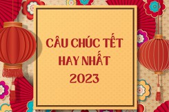 Top 60 câu chúc Tết 3 chữ, 4 chữ, 5 chữ, 6 chữ hay nhất 2023