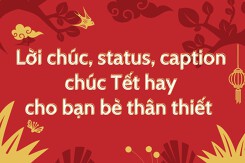 20 lời chúc, status, caption chúc Tết hay nhất cho anh em bạn bè 2023