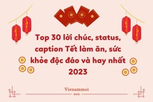 Top 30 lời chúc, status, caption Tết làm ăn, sức khỏe độc đáo và hay nhất 2023