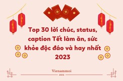 Top 30 lời chúc, status, caption Tết làm ăn, sức khỏe độc đáo và hay nhất 2023