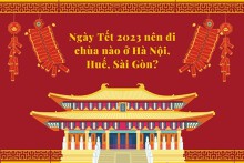 Ngày Tết 2023 nên đi chùa nào ở Hà Nội, Huế, Sài Gòn?