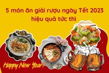 5 món ăn giải rượu ngày Tết 2023 hiệu quả tức thì