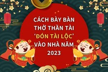 Cách bày bàn thờ Thần Tài ‘đón tài lộc’ vào nhà năm 2023