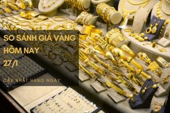So sánh giá vàng hôm nay 27/1: Vàng 24K và 18K tăng hơn nửa triệu đồng/lượng
