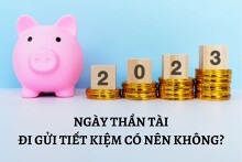 Ngày Thần Tài 2023 đi gửi tiết kiệm có nên không?