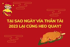 Giải đáp tại sao ngày vía Thần Tài 2023 lại cúng heo quay?